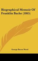 Biographical Memoir Of Franklin Bache 1165329433 Book Cover
