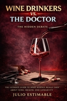 Wine Drinkers VS. The Doctor: The Ultimate Guide to what Science really says about Wine , Health , and Longevity . B0GTLD9S33 Book Cover