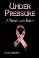 Under Pressure: A Tragic Love Story 1387250884 Book Cover