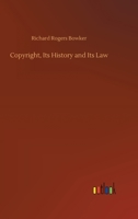 Copyright, Its History and Its Law 3752386304 Book Cover