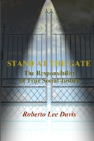 Stand at the Gate: The Responsibility of True Social Justice 130062082X Book Cover