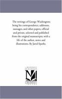 The Writings of George Washington, Vol. 6: Being His Correspondence, Addresses, Messages, and Other Papers, Official and Private, Selected and Published from the Original Manuscripts; With a Life of t 1425562183 Book Cover
