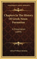 Chapters In The History Of Greek Noun-Formation: A Dissertation 1120173663 Book Cover