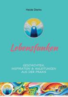 Lebensfunken: Geschichten, Inspiration & Anleitungen aus der Praxis 3848204290 Book Cover