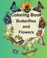 Coloring Book - Butterflies and Flowers: A Beautiful Book with Unique Designs for a Fun and Relaxing Activity, Recommended for All Ages B0CQBFWBDY Book Cover