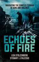 Echoes of Fire: Navigating the Complex Terrain of Guns and Violence 1936651149 Book Cover