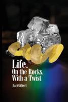 Life. On the Rocks. With a Twist 1463567979 Book Cover