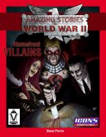 Homefront Villains: Amazing Stories of World War II 0985881526 Book Cover