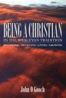 Being a Christian in the Wesleyan Tradition: Belonging, Believing, Living, Growing 0881775592 Book Cover