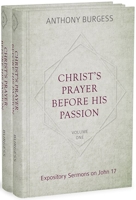 Christ's Prayer Before His Passion: Expository Sermons on John 17 (2 Volume Set) 1601787448 Book Cover