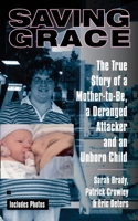 Saving Grace: The True Story of a Mother-to-be, a Deranged Attacker, and an Unborn Child 0425220834 Book Cover