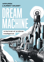 Dream Machine: A Portrait of Artificial Intelligence 0262551292 Book Cover