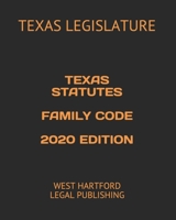 TEXAS STATUTES FAMILY CODE 2020 EDITION: WEST HARTFORD LEGAL PUBLISHING B085DRSXQC Book Cover
