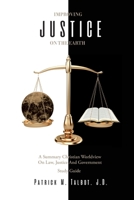 Improving Justice on the Earth: A Summary Christian Worldview on Law, Justice and Government Study Guide 0578558602 Book Cover