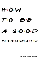 How to be a Good Roommate B08N9F7FHZ Book Cover