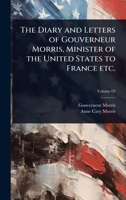 The Diary and Letters of Gouverneur Morris, Minister of the United States to France etc. 1024090299 Book Cover
