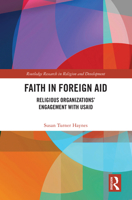 Faith in Foreign Aid: Religious Organizations’ Engagement with USAID (Routledge Research in Religion and Development) 1032598751 Book Cover
