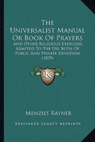 The Universalist Manual: Or Book of Prayers and Other Religious Exercises: Adapted to the Use Both 1143004345 Book Cover