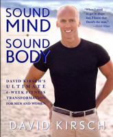 Sound Mind, Sound Body: David Kirsch's Ultimate 6 Week Fitness Transformation for Men and Women 1579544509 Book Cover