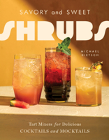 Savory and Sweet Shrubs: Tart Mixers for Delicious Cocktails and Mocktails 1682689670 Book Cover