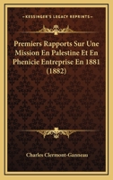 Premiers Rapports Sur Une Mission En Palestine Et En Phenicie Entreprise En 1881 (1882) 1279907290 Book Cover