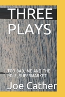 Three Plays: Too Bad, Me and the Pole, Supermarket 1081592613 Book Cover