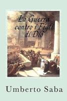 La Guerra contro i Figli di Dio: La forza della Chiesa perseguitata 145649984X Book Cover