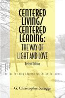 Centered Living/Centered Leading: The Way of Light and Love: The Tao Te Ching Adapted for Christ-Followers 1439248605 Book Cover
