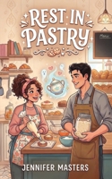 Rest in Pastry: A Sweet Paranormal Romantic Comedy (Ghosts Who Bake) B0GW84Q14L Book Cover