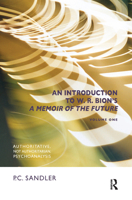 An Introduction to W.R. Bion's 'a Memoir of the Future': Authoritative, Not Authoritarian, Psychoanalysis 0367323222 Book Cover