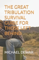The Great Tribulation Survival Guide for Those Left Behind 1733437770 Book Cover