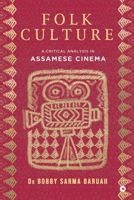 Folk Culture: A Critical Analysis in Assamese Cinema B0H6QM64GN Book Cover