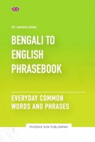 Bengali To English Phrasebook - Everyday Common Words And Phrases (The Language School) B0C7JCWHSX Book Cover