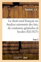 Le droit rural français ou Analyse raisonnée des lois, des 60 coutumes générales 2019326124 Book Cover