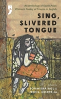 Sing, Slivered Tongue: An Anthology of South Asian Women's Poetry of Trauma in English B0F9XCBCSZ Book Cover