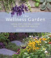 The Wellness Garden: Where Growers Go to Plant, Relax, and Heal 1591866944 Book Cover