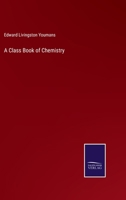 A Class-book Of Chemistry: On The Basis Of The New System 1357638736 Book Cover