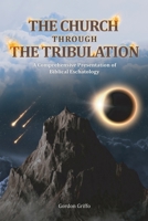 The Church Through the Tribulation: A Comprehensive Presentation of Biblical Eschatology B0B6XPXMTP Book Cover