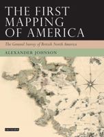 The First Mapping of America: The General Survey of British North America 0755603788 Book Cover