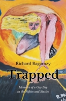 Trapped: Memoirs of a Gay Boy in the Fifties and Sixties 1636924522 Book Cover