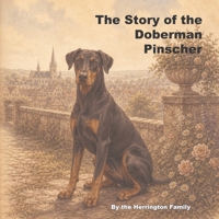 The Story of the Doberman Pinscher (The Stories of the Greatest Dog Breeds) B0H2YPXNJ1 Book Cover