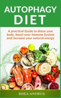 Autophagy Diet: a Practical Guide to detox your body, boost your Immune System and increase your natural energy 1661014437 Book Cover