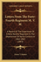 Letters From The Forty-Fourth Regiment M. V. M.: A Record Of The Experience Of A Nine Months' Regiment In The Department Of North Carolina In 1862-1863 1164844822 Book Cover