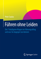 Fuhren Ohne Leiden: Die 7 Haufigsten Klagen Im Fuhrungsalltag Und Was Sie Dagegen Tun Konnen 3658012579 Book Cover