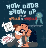How Dads Show Up-Even with Spills & Thrill 9811780927 Book Cover