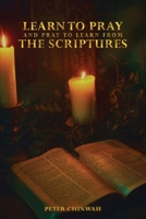 LEARN TO PRAY AND PRAY TO LEARN FROM THE SCRIPTURES 1966190670 Book Cover