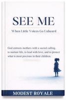SEE ME: When Little Voices Go Unheard B0GWDBNDMG Book Cover