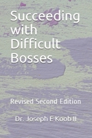 Succeeding with Difficult Bosses: Revised Second Edition 1088694209 Book Cover