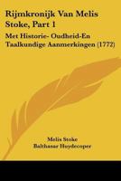 Rijmkronijk Van Melis Stoke, Part 1: Met Historie- Oudheid-En Taalkundige Aanmerkingen (1772) 1104899922 Book Cover