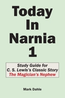 Today In Narnia 1: Study Guide for C. S. Lewis's Classic Story The Magician's Nephew 1946112143 Book Cover